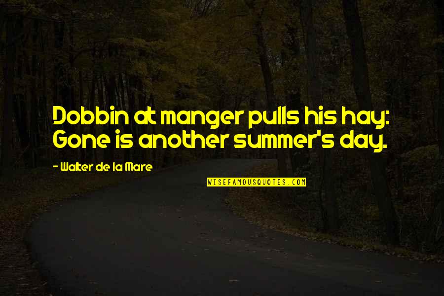 Clarividentes Casos Quotes By Walter De La Mare: Dobbin at manger pulls his hay: Gone is Clarividentes Casos Quotes By Walter De La Mare: Dobbin at manger pulls his hay: Gone is