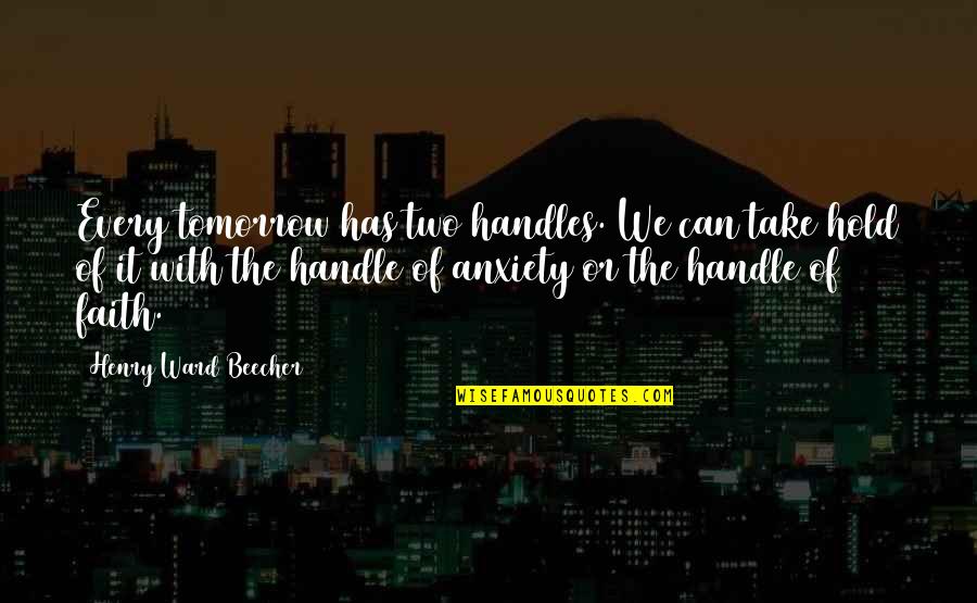 Clarizza Singson Quotes By Henry Ward Beecher: Every tomorrow has two handles. We can take Clarizza Singson Quotes By Henry Ward Beecher: Every tomorrow has two handles. We can take