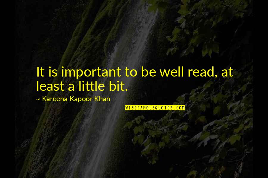 Clark Freightways Quotes By Kareena Kapoor Khan: It is important to be well read, at