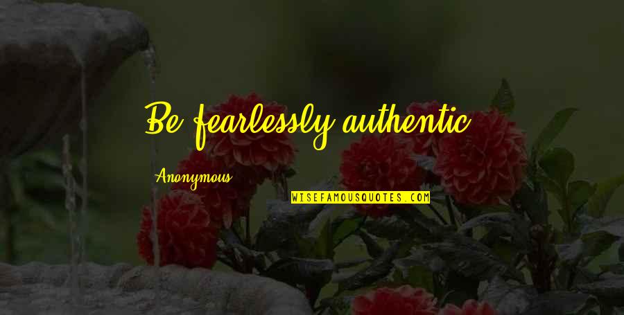 Clark Gable Greatest Quotes By Anonymous: Be fearlessly authentic.