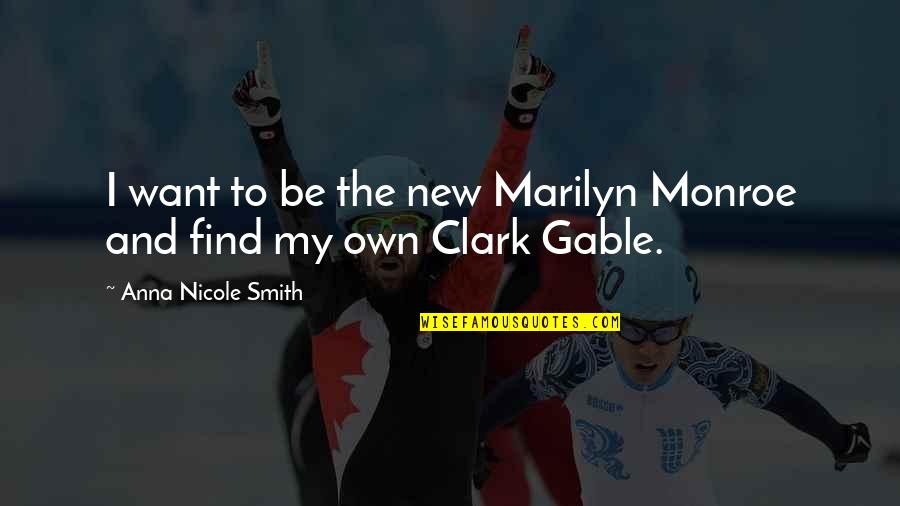 Clark Gable Quotes By Anna Nicole Smith: I want to be the new Marilyn Monroe