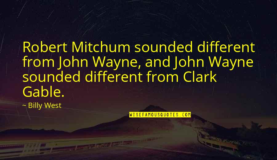 Clark Gable Quotes By Billy West: Robert Mitchum sounded different from John Wayne, and