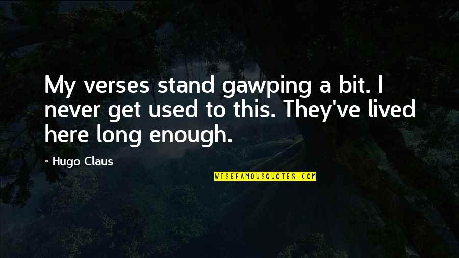 Clark Gregg Quotes By Hugo Claus: My verses stand gawping a bit. I never