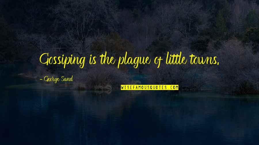 Clark Griswold Eddie Quotes By George Sand: Gossiping is the plague of little towns. Clark Griswold Eddie Quotes By George Sand: Gossiping is the plague of little towns.