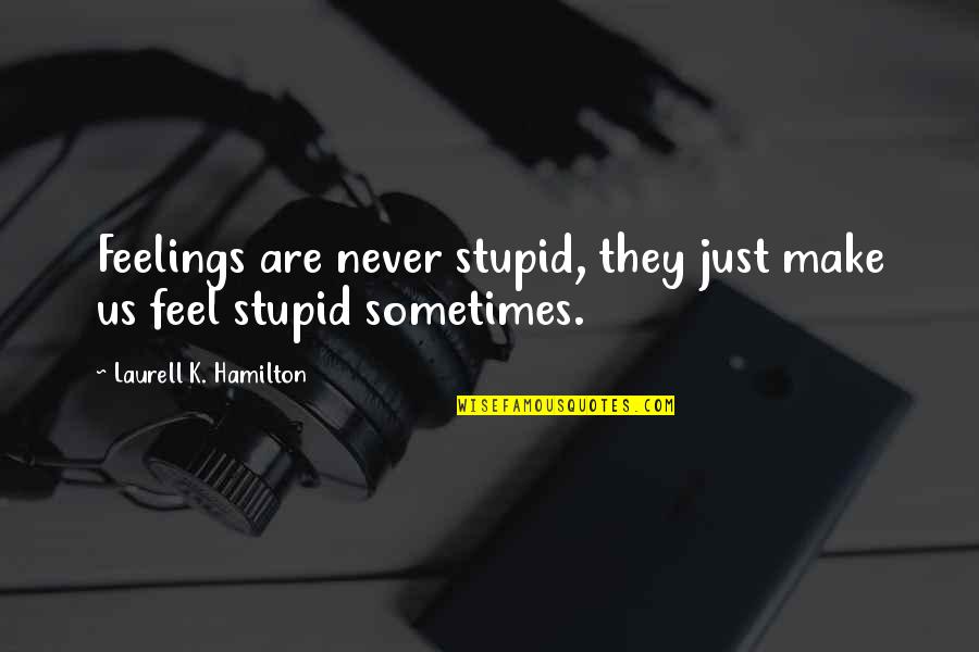 Clark Griswold Eggnog Quotes By Laurell K. Hamilton: Feelings are never stupid, they just make us Clark Griswold Eggnog Quotes By Laurell K. Hamilton: Feelings are never stupid, they just make us