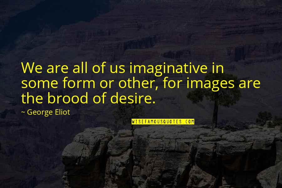 Clark Griswold Food Additive Quotes By George Eliot: We are all of us imaginative in some Clark Griswold Food Additive Quotes By George Eliot: We are all of us imaginative in some