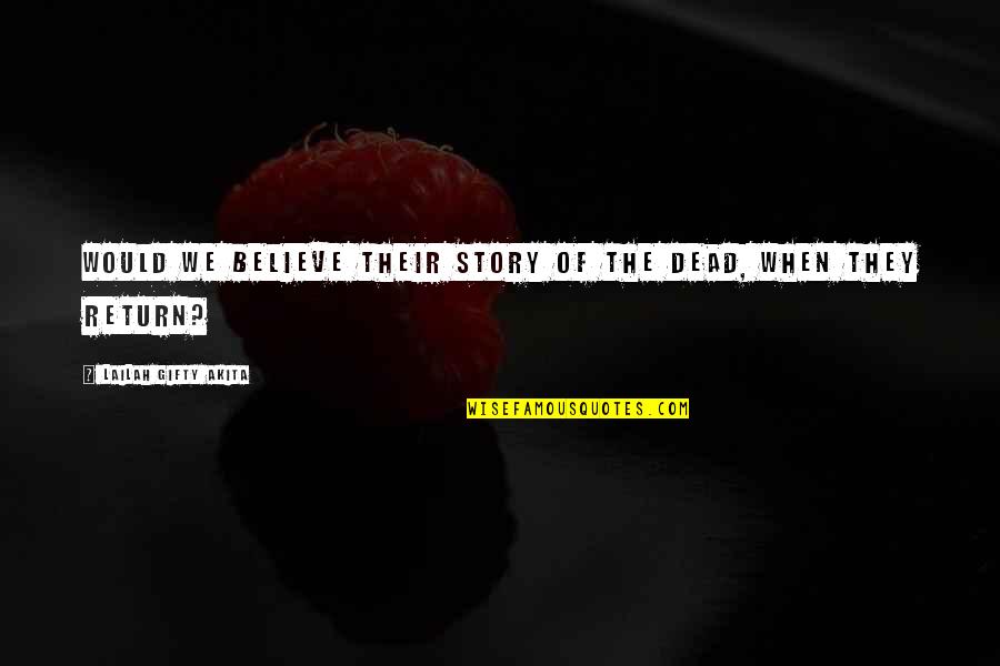 Clark Griswold Food Additive Quotes By Lailah Gifty Akita: Would we believe their story of the dead, Clark Griswold Food Additive Quotes By Lailah Gifty Akita: Would we believe their story of the dead,