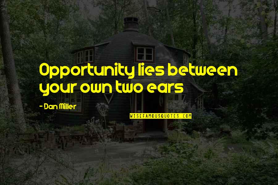 Clark Kellogg Funny Quotes By Dan Miller: Opportunity lies between your own two ears