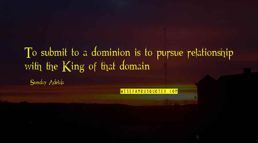 Clark Kellogg Funny Quotes By Sunday Adelaja: To submit to a dominion is to pursue