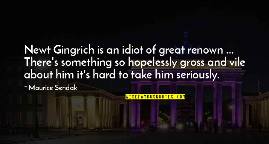Clark Kellogg Quotes By Maurice Sendak: Newt Gingrich is an idiot of great renown Clark Kellogg Quotes By Maurice Sendak: Newt Gingrich is an idiot of great renown