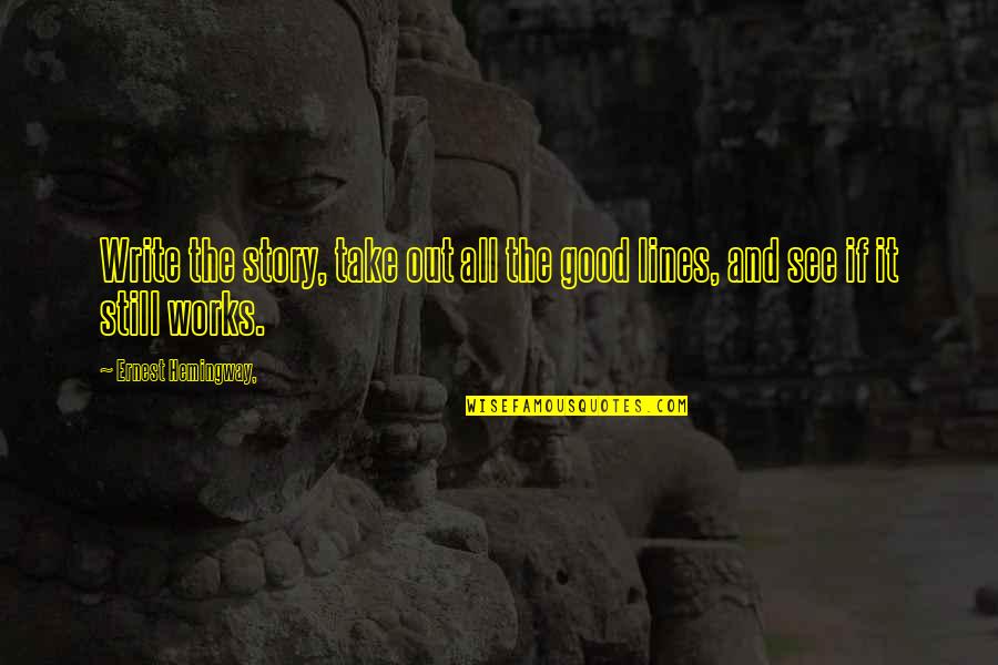 Clark Kent Smallville Quotes By Ernest Hemingway,: Write the story, take out all the good Clark Kent Smallville Quotes By Ernest Hemingway,: Write the story, take out all the good