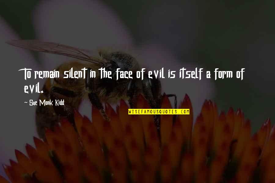 Clark Kerr Quotes By Sue Monk Kidd: To remain silent in the face of evil Clark Kerr Quotes By Sue Monk Kidd: To remain silent in the face of evil