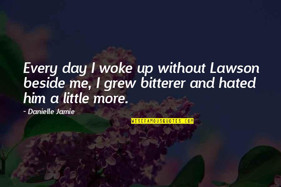 Clark L. Hull Quotes By Danielle Jamie: Every day I woke up without Lawson beside