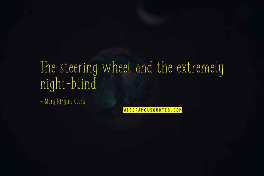 Clark Quotes By Mary Higgins Clark: The steering wheel and the extremely night-blind