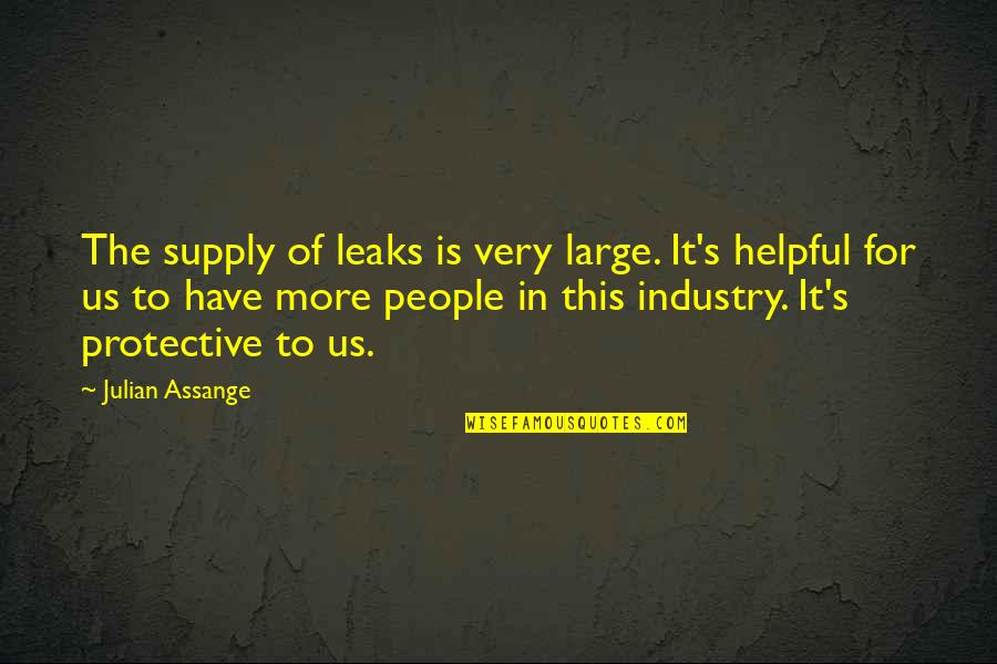 Clarke Griffin Best Quotes By Julian Assange: The supply of leaks is very large. It's Clarke Griffin Best Quotes By Julian Assange: The supply of leaks is very large. It's