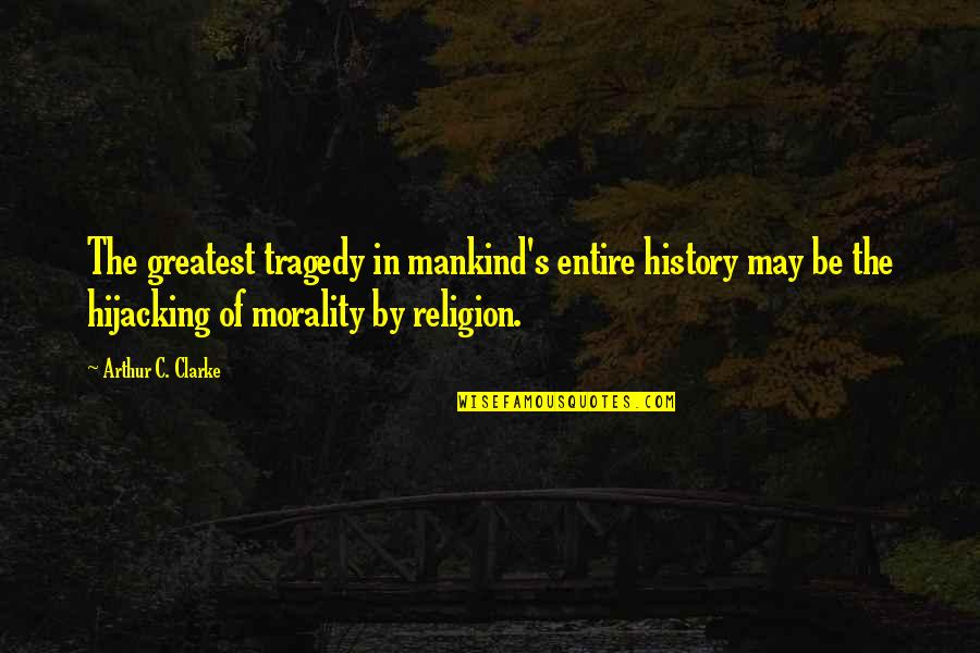 Clarke's Quotes By Arthur C. Clarke: The greatest tragedy in mankind's entire history may Clarke's Quotes By Arthur C. Clarke: The greatest tragedy in mankind's entire history may