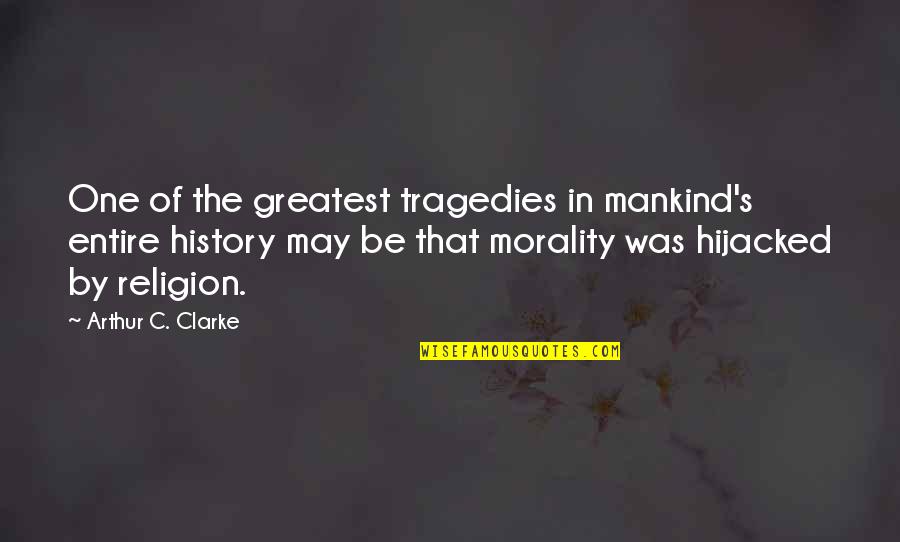 Clarke's Quotes By Arthur C. Clarke: One of the greatest tragedies in mankind's entire