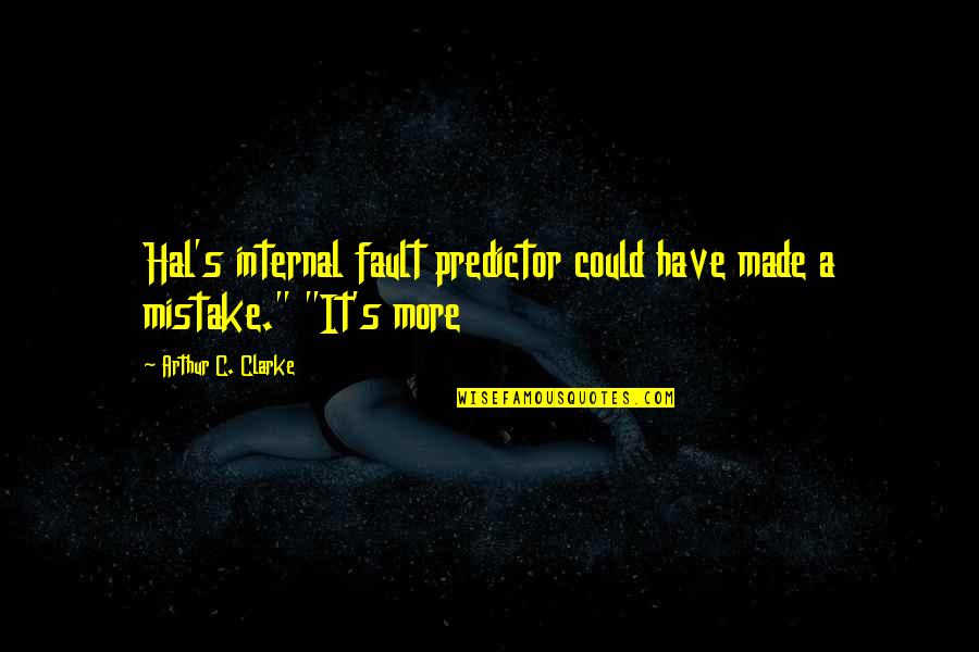 Clarke's Quotes By Arthur C. Clarke: Hal's internal fault predictor could have made a