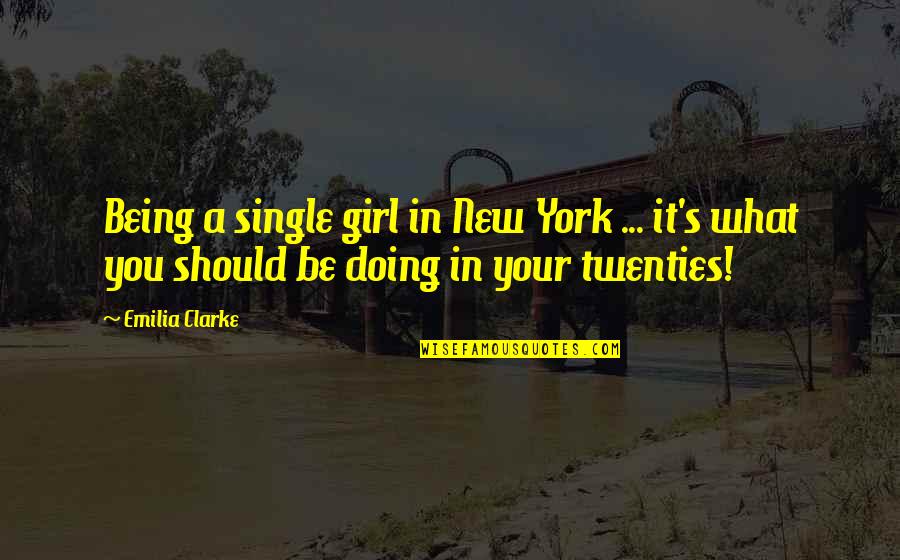Clarke's Quotes By Emilia Clarke: Being a single girl in New York ...