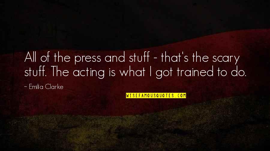 Clarke's Quotes By Emilia Clarke: All of the press and stuff - that's Clarke's Quotes By Emilia Clarke: All of the press and stuff - that's