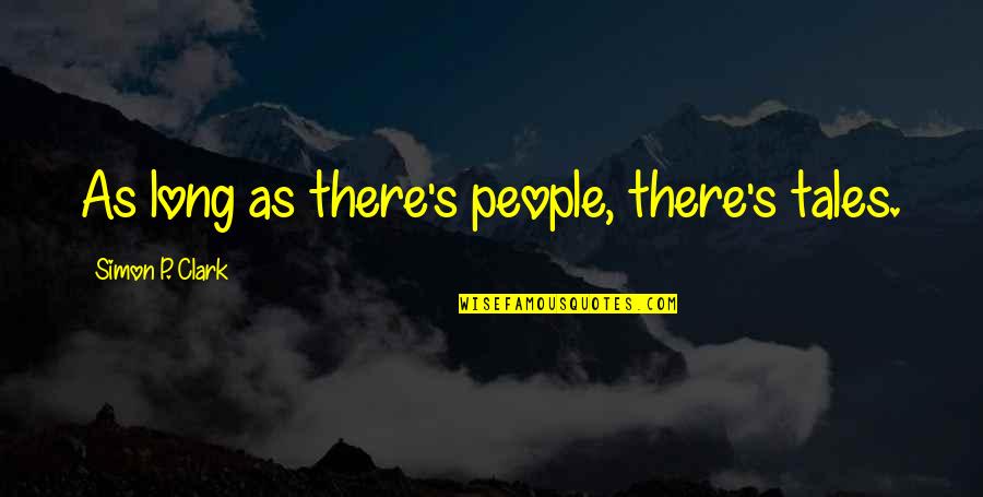 Clark's Quotes By Simon P. Clark: As long as there's people, there's tales.