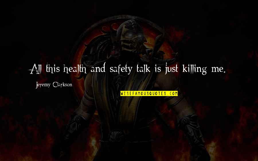 Clarkson Jeremy Quotes By Jeremy Clarkson: All this health and safety talk is just