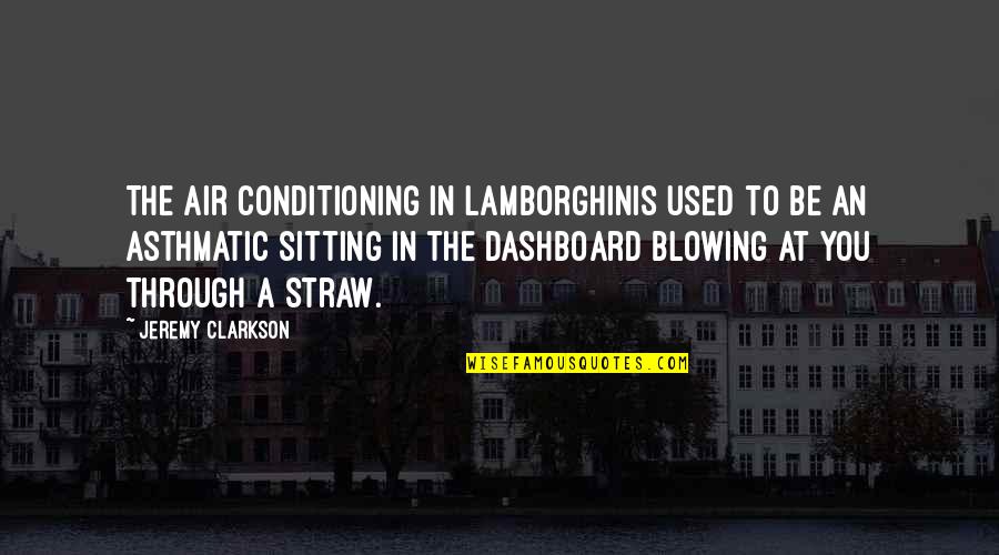 Clarkson Jeremy Quotes By Jeremy Clarkson: The air conditioning in Lamborghinis used to be