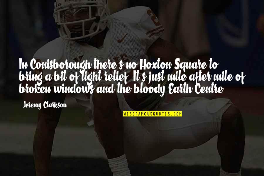 Clarkson Jeremy Quotes By Jeremy Clarkson: In Conisborough there's no Hoxton Square to bring