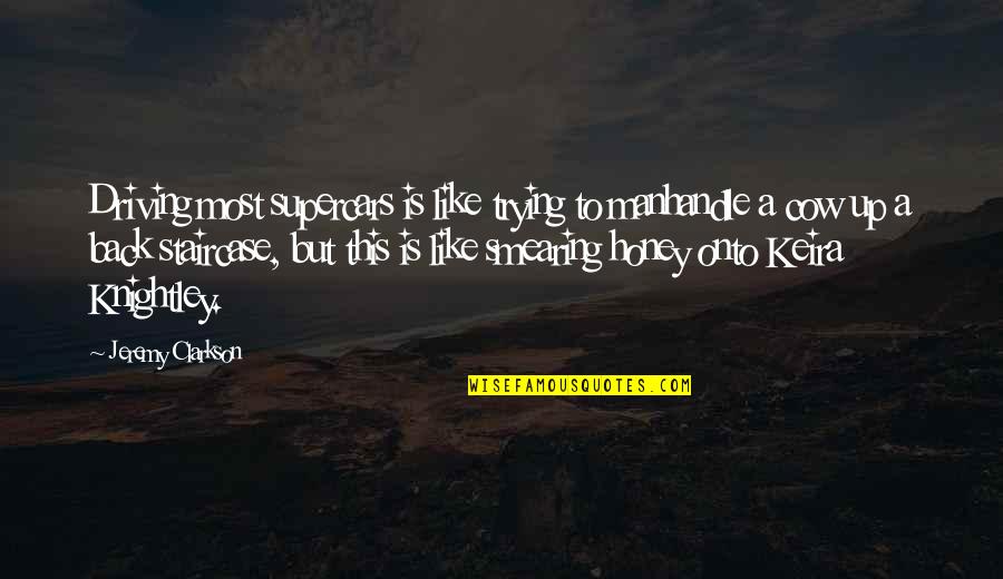 Clarkson Jeremy Quotes By Jeremy Clarkson: Driving most supercars is like trying to manhandle