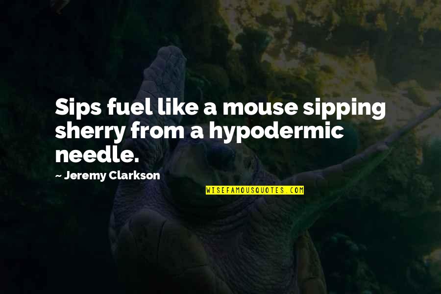 Clarkson Jeremy Quotes By Jeremy Clarkson: Sips fuel like a mouse sipping sherry from