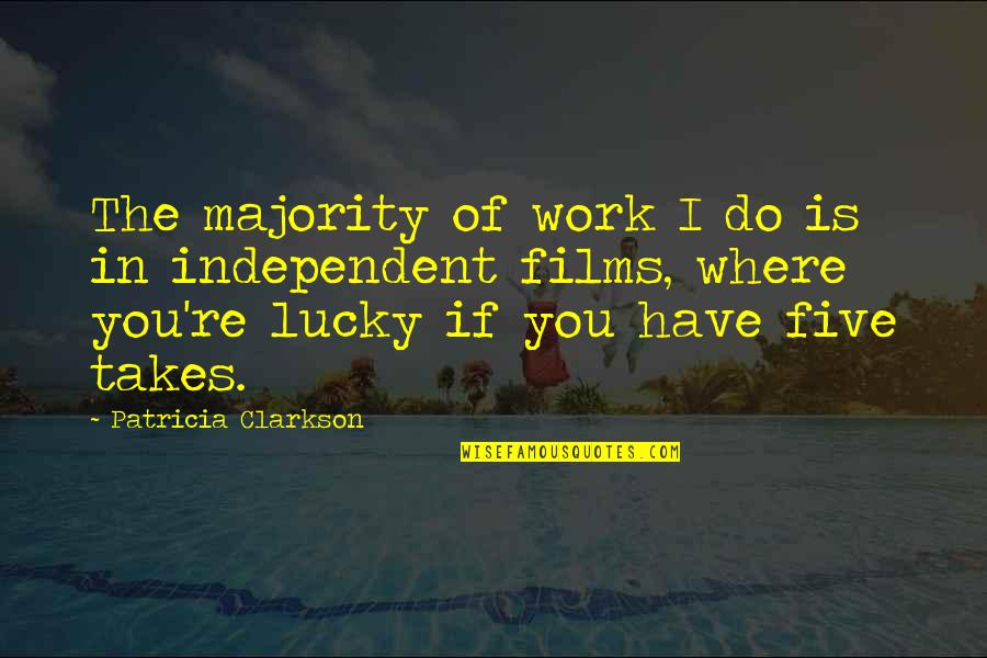 Clarkson Quotes By Patricia Clarkson: The majority of work I do is in
