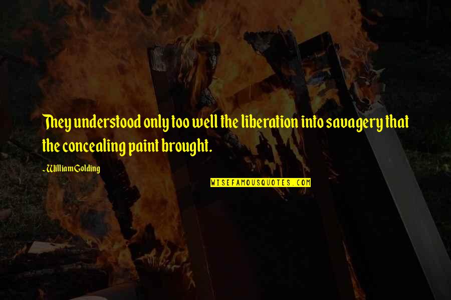 Clarkson Schreave Quotes By William Golding: They understood only too well the liberation into
