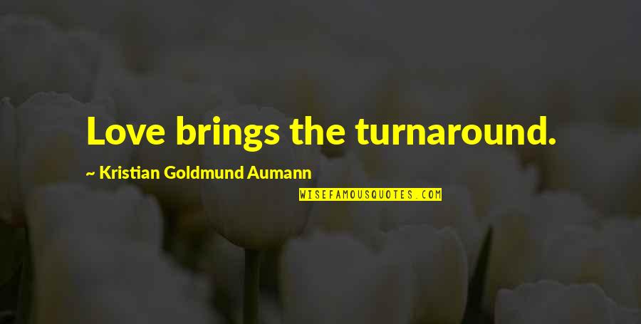 Claro Quotes By Kristian Goldmund Aumann: Love brings the turnaround.