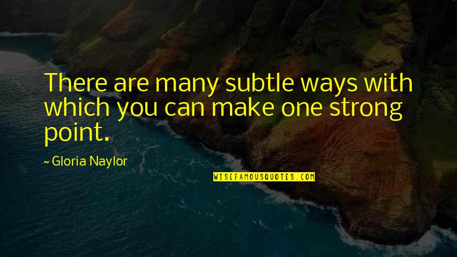Claros Upland Quotes By Gloria Naylor: There are many subtle ways with which you