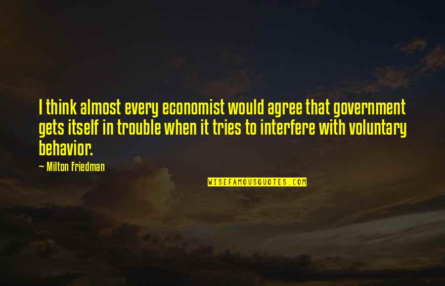 Clarrie Quotes By Milton Friedman: I think almost every economist would agree that