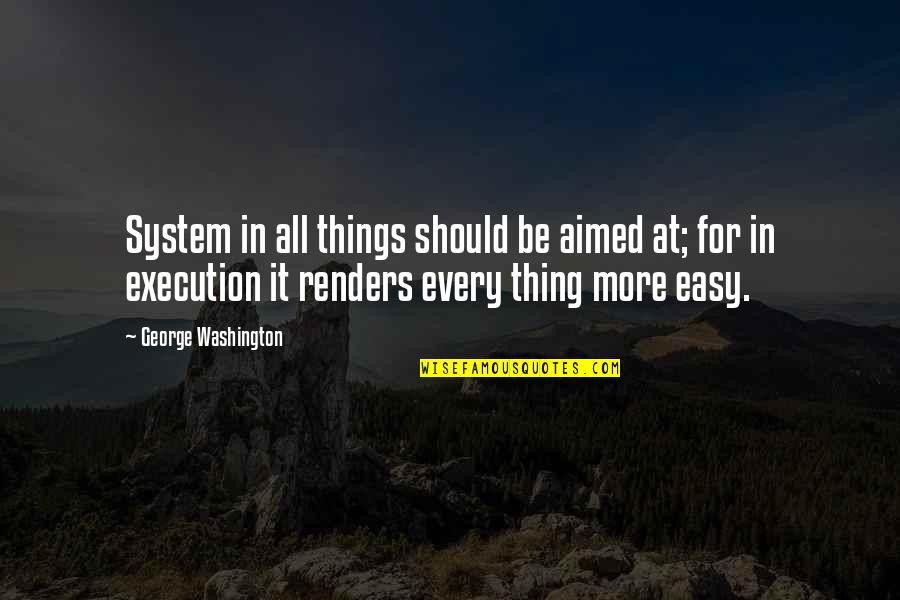 Clarsach Quotes By George Washington: System in all things should be aimed at; Clarsach Quotes By George Washington: System in all things should be aimed at;