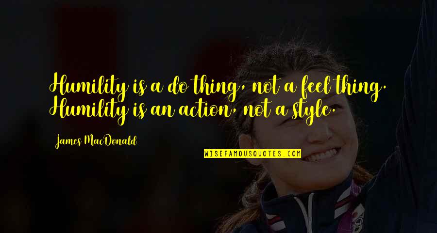 Clarsach Quotes By James MacDonald: Humility is a do thing, not a feel