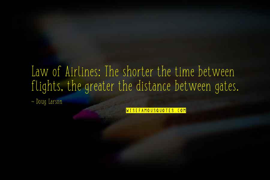 Clarus Quotes By Doug Larson: Law of Airlines: The shorter the time between