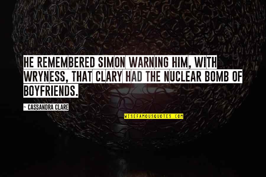 Clary And Simon Quotes By Cassandra Clare: He remembered Simon warning him, with wryness, that Clary And Simon Quotes By Cassandra Clare: He remembered Simon warning him, with wryness, that