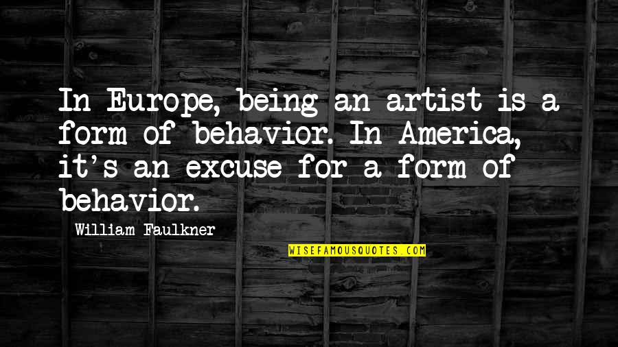 Clary Fairchild Book Quotes By William Faulkner: In Europe, being an artist is a form Clary Fairchild Book Quotes By William Faulkner: In Europe, being an artist is a form