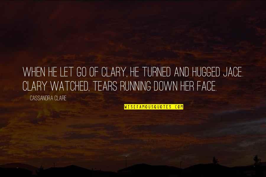 Clary Fray Quotes By Cassandra Clare: When he let go of Clary, he turned