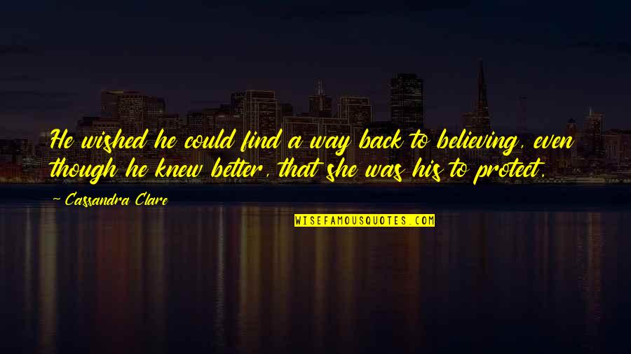 Clary Fray Quotes By Cassandra Clare: He wished he could find a way back