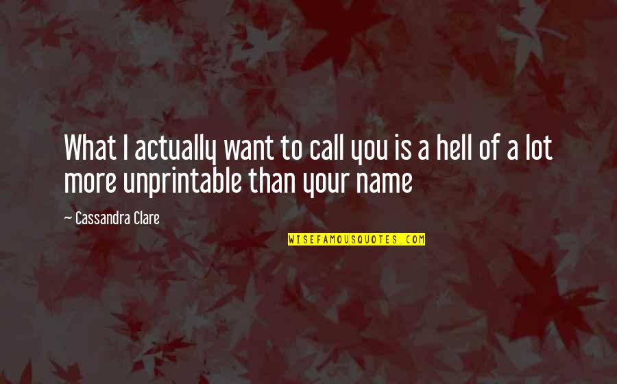 Clary Fray Quotes By Cassandra Clare: What I actually want to call you is