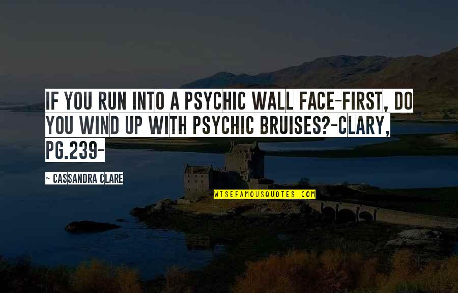 Clary Quotes By Cassandra Clare: If you run into a psychic wall face-first,