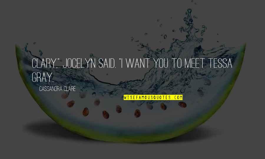 Clary Quotes By Cassandra Clare: Clary," Jocelyn said. "I want you to meet