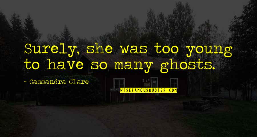 Clary Quotes By Cassandra Clare: Surely, she was too young to have so