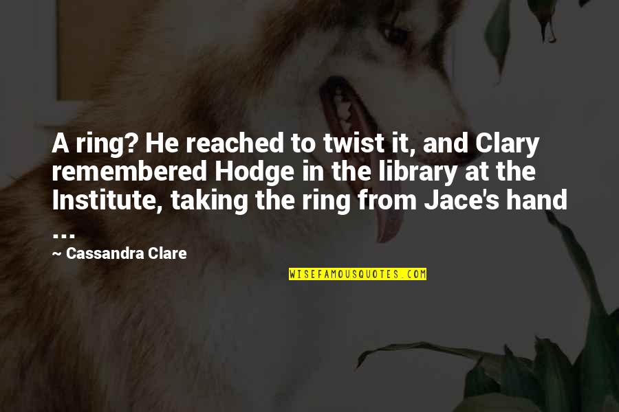 Clary Quotes By Cassandra Clare: A ring? He reached to twist it, and