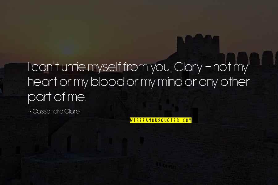 Clary Quotes By Cassandra Clare: I can't untie myself from you, Clary -