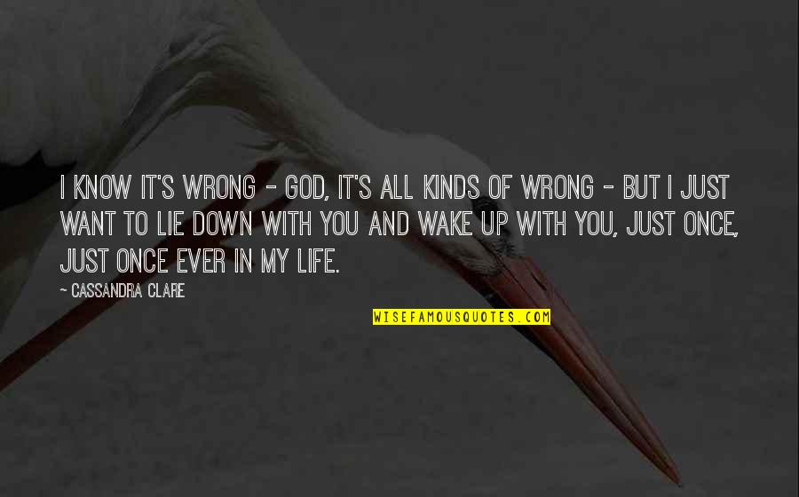 Clary Quotes By Cassandra Clare: I know it's wrong - God, it's all