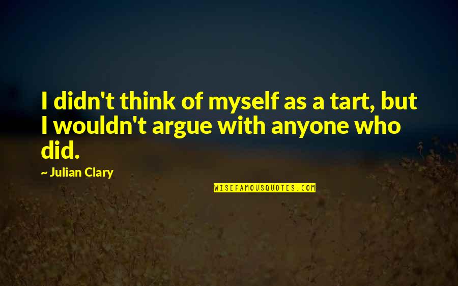 Clary Quotes By Julian Clary: I didn't think of myself as a tart,
